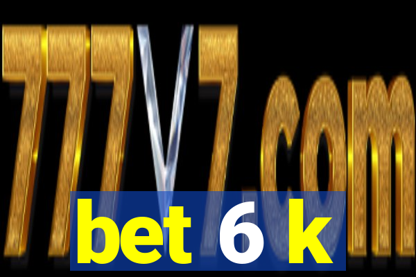 bet 6 k